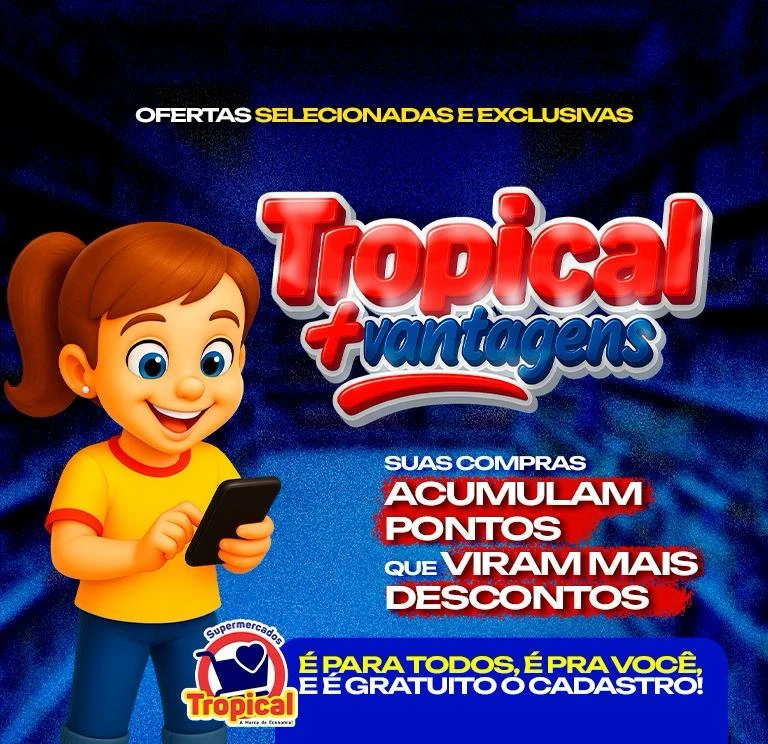 Clube Tropical + Vantagens: ofertas selecionadas e exclusivas, compras que acumulam pontos para mais descontos e cadastro gratuito